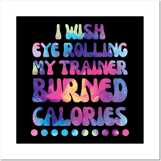 I wish eye rolling my trainer burned calories Wall Art by Nice Surprise